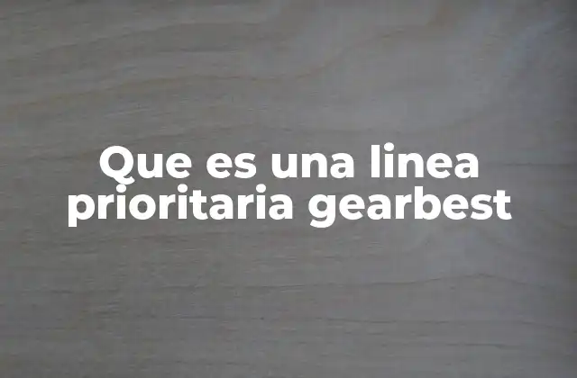 Que es una Linea Prioritaria Gearbest