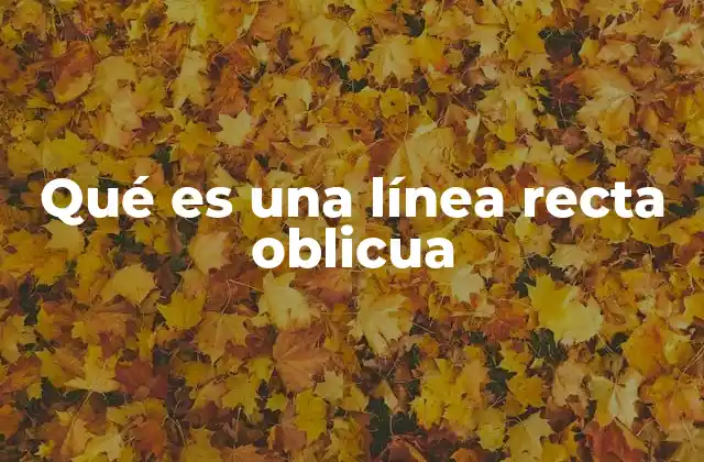 Qué es una Línea Recta Oblicua