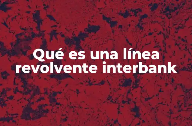 Qué es una Línea Revolvente Interbank