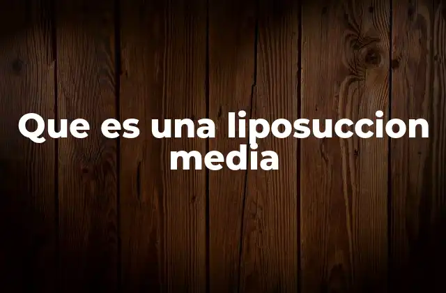 Que es una Liposuccion Media 2 Diferencias entre liposucción media y otras técnicas estéticas