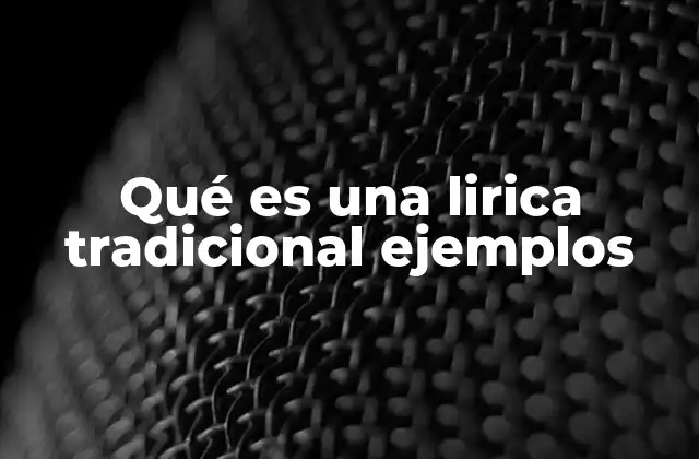 Qué es una Lirica Tradicional Ejemplos