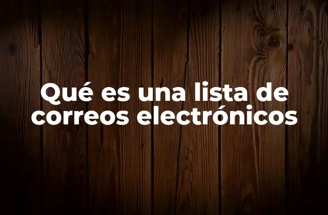 Qué es una Lista de Correos Electrónicos