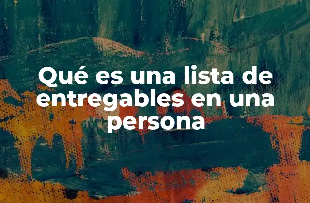 Qué es una Lista de Entregables en una Persona