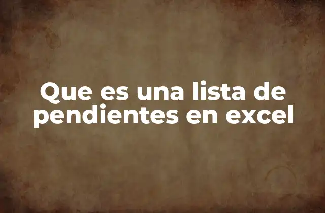 Que es una Lista de Pendientes en Excel
