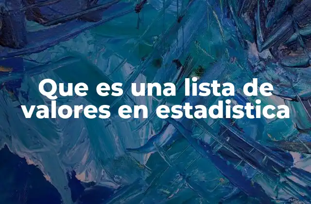 Que es una Lista de Valores en Estadistica