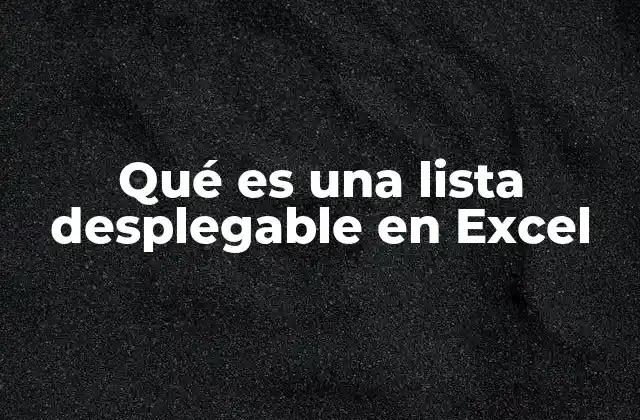 Qué es una Lista Desplegable en Excel