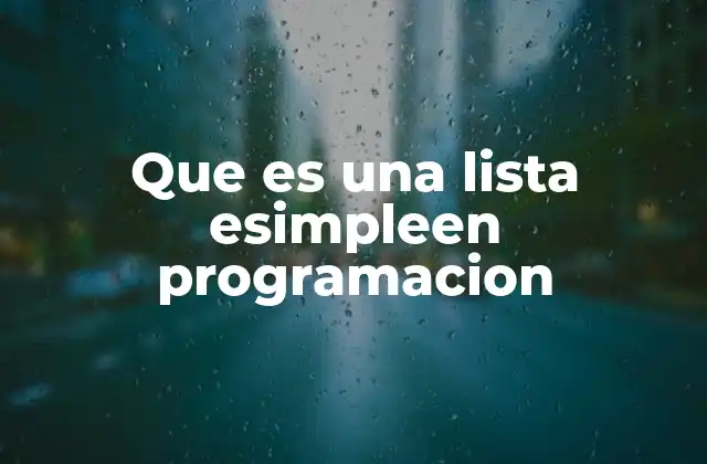 Que es una Lista Esimpleen Programacion