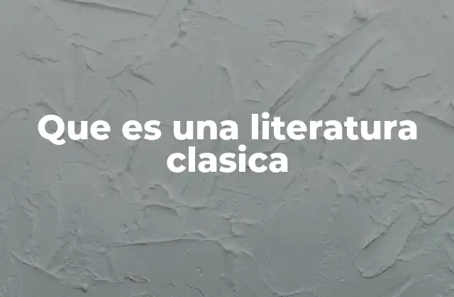 Que es una Literatura Clasica