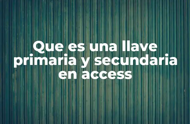 Que es una Llave Primaria y Secundaria en Access
