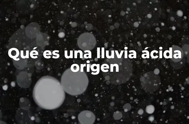 Qué es una Lluvia Ácida Origen