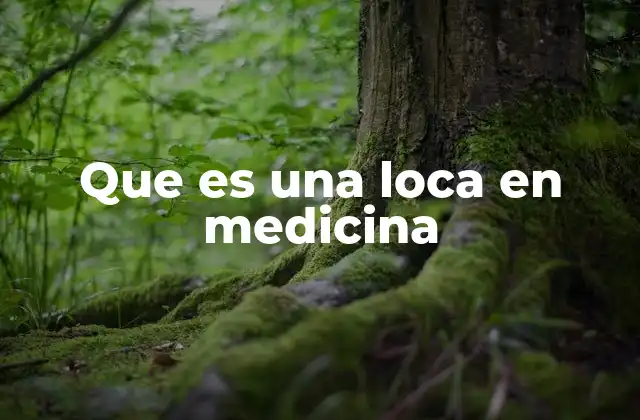 Que es una Loca en Medicina