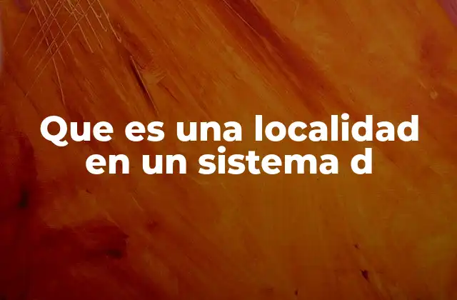 Que es una Localidad en un Sistema D