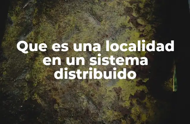 Que es una Localidad en un Sistema Distribuido