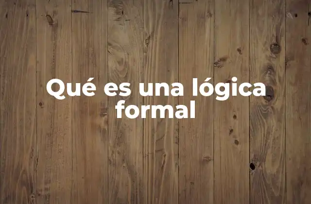 Qué es una Lógica Formal