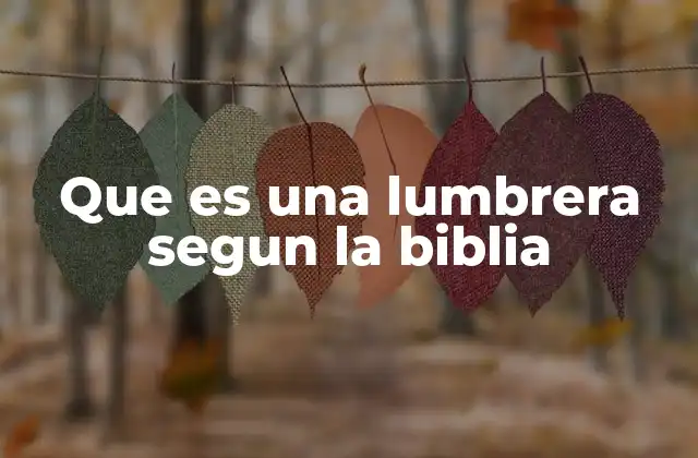 Que es una Lumbrera Segun la Biblia