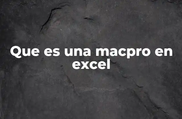 Que es una Macpro en Excel