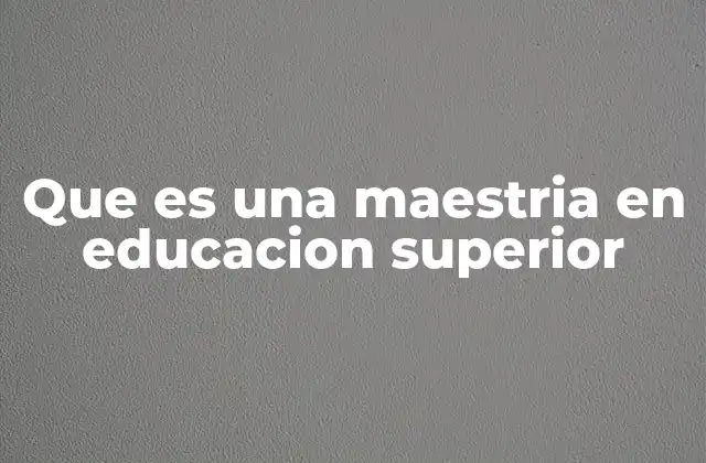 Que es una Maestria en Educacion Superior 2 La formación académica para la gestión universitaria