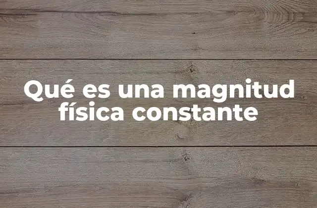 Qué es una Magnitud Física Constante