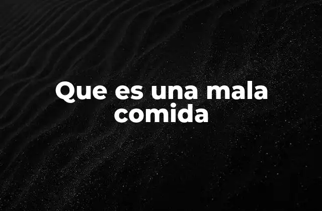 Que es una Mala Comida