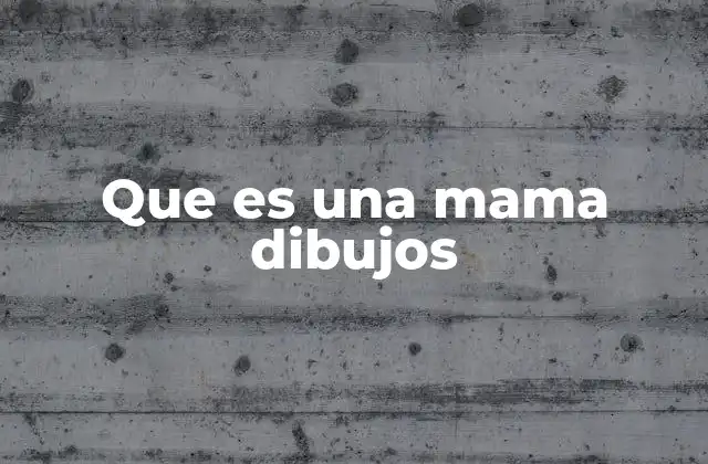 Que es una Mama Dibujos