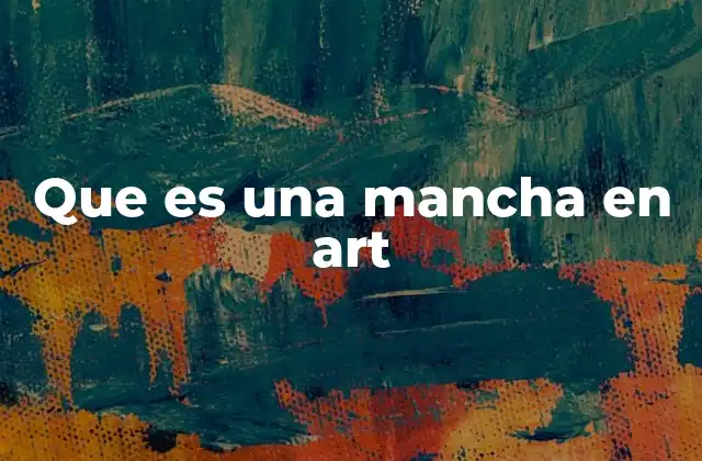 Que es una Mancha en Art