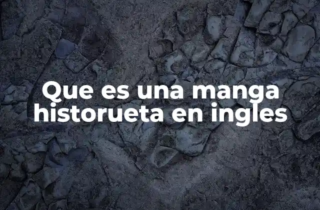Que es una Manga Historueta en Ingles