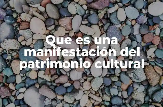 Que es una Manifestación Del Patrimonio Cultural
