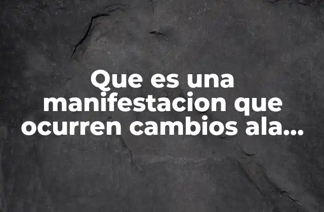 Que es una Manifestacion que Ocurren Cambios Ala Quimica