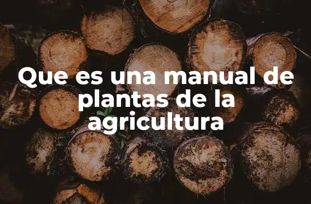 Que es una Manual de Plantas de la Agricultura
