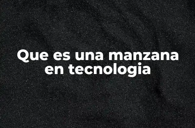Que es una Manzana en Tecnologia
