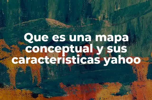 Que es una Mapa Conceptual y Sus Caracteristicas Yahoo 2 Cómo ayudan los mapas conceptuales en el proceso de aprendizaje