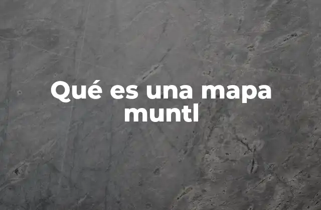 Qué es una Mapa Muntl
