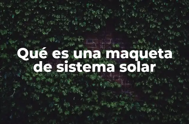 Qué es una Maqueta de Sistema Solar