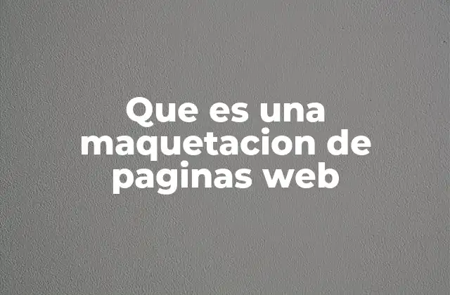 Que es una Maquetacion de Paginas Web