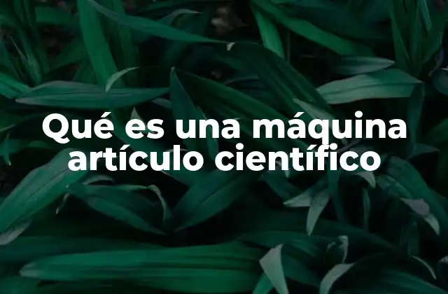 Qué es una Máquina Artículo Científico