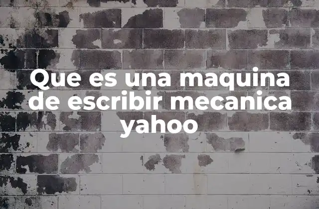 Que es una Maquina de Escribir Mecanica Yahoo