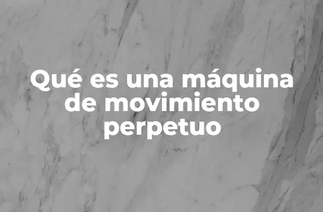 El desafío de la física frente a las máquinas de movimiento perpetuo