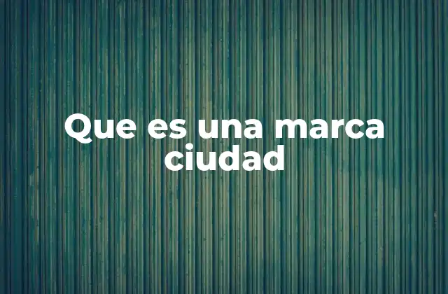 Que es una Marca Ciudad