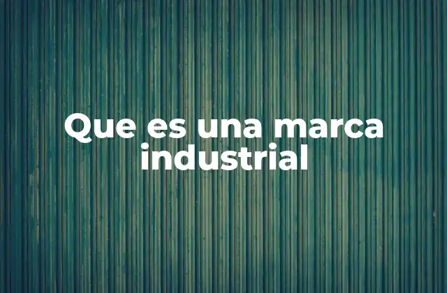 Que es una Marca Industrial