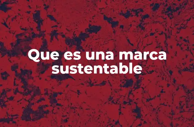 Que es una Marca Sustentable