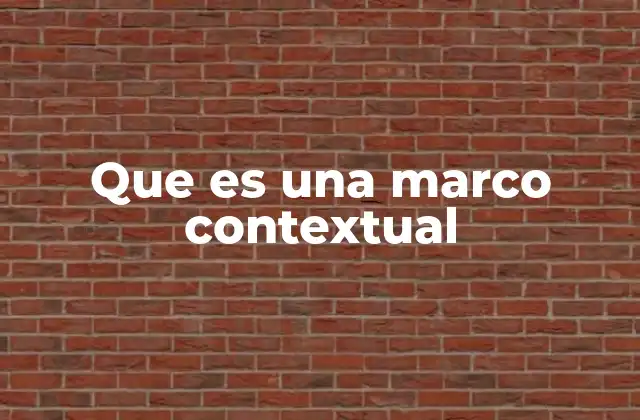 Que es una Marco Contextual