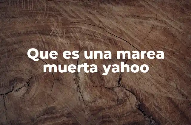 Que es una Marea Muerta Yahoo