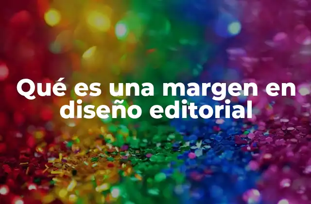 Qué es una Margen en Diseño Editorial