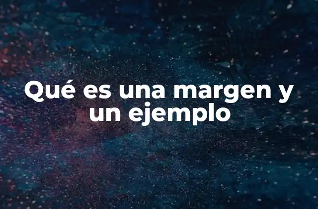 Qué es una Margen y un Ejemplo