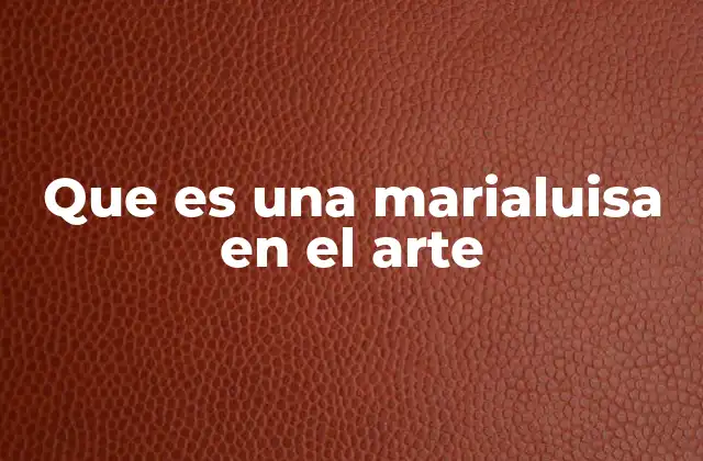 Que es una Marialuisa en el Arte