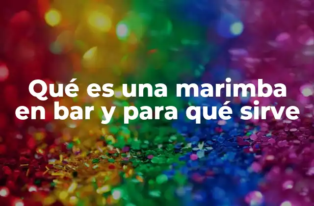 Qué es una Marimba en Bar y para Qué Sirve