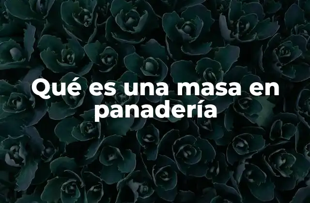 Qué es una Masa en Panadería 2 El origen y evolución de la masa en la panificación