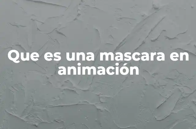 Que es una Mascara en Animación