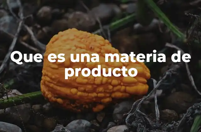 El papel de las materias de producto en la cadena de valor