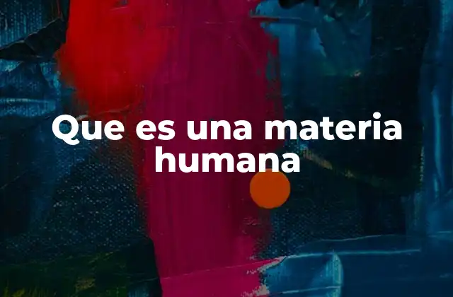 Que es una Materia Humana